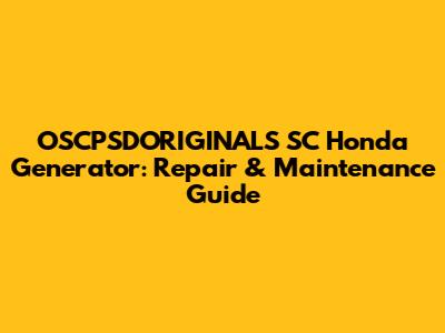 OSCPSDORIGINALS SC Honda Generator: Repair & Maintenance Guide