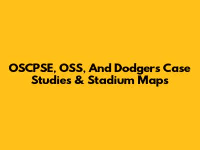 OSCPSE, OSS, And Dodgers Case Studies & Stadium Maps