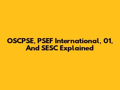 OSCPSE, PSEF International, 01, And SESC Explained