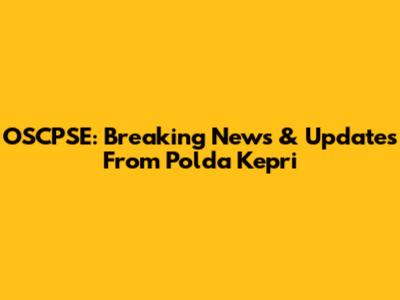 OSCPSE: Breaking News & Updates From Polda Kepri