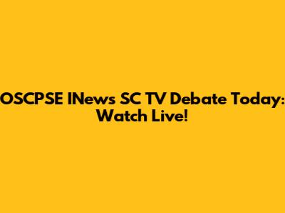 OSCPSE INews SC TV Debate Today: Watch Live!