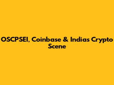 OSCPSEI, Coinbase & India's Crypto Scene