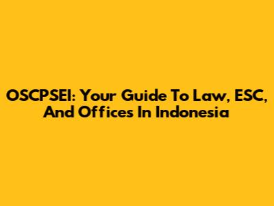 OSCPSEI: Your Guide To Law, ESC, And Offices In Indonesia