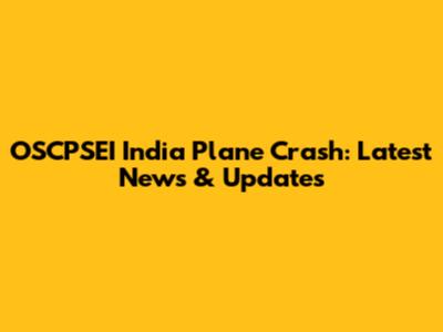 OSCPSEI India Plane Crash: Latest News & Updates