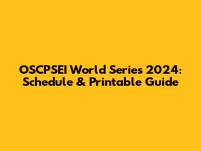 OSCPSEI World Series 2024: Schedule & Printable Guide