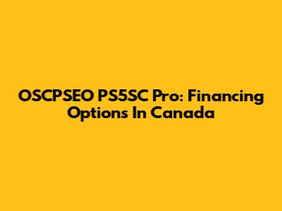 OSCPSEO PS5SC Pro: Financing Options In Canada