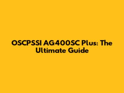 OSCPSSI AG400SC Plus: The Ultimate Guide