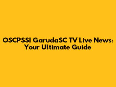 OSCPSSI GarudaSC TV Live News: Your Ultimate Guide
