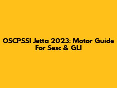 OSCPSSI Jetta 2023: Motor Guide For Sesc & GLI