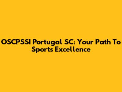OSCPSSI Portugal SC: Your Path To Sports Excellence