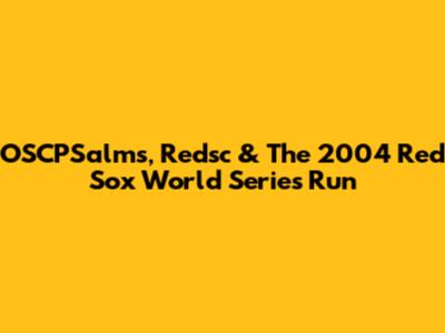 OSCPSalms, Redsc & The 2004 Red Sox World Series Run