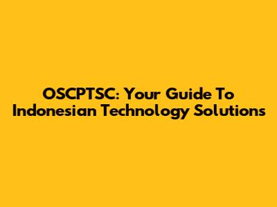 OSCPTSC: Your Guide To Indonesian Technology Solutions