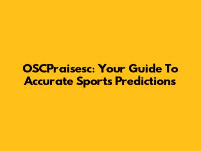 OSCPraisesc: Your Guide To Accurate Sports Predictions