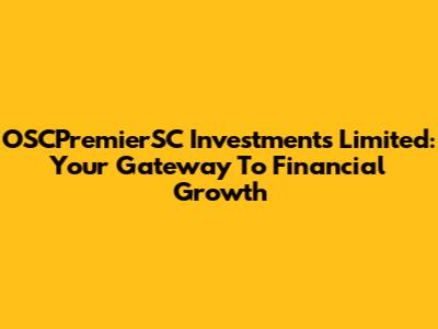 OSCPremierSC Investments Limited: Your Gateway To Financial Growth