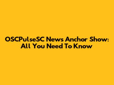 OSCPulseSC News Anchor Show: All You Need To Know