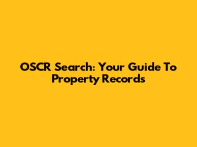 OSCR Search: Your Guide To Property Records