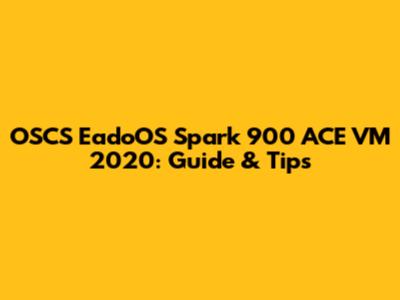 OSCS EadoOS Spark 900 ACE VM 2020: Guide & Tips