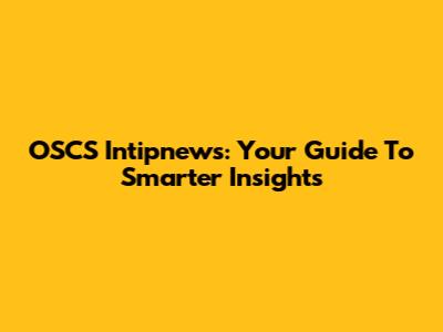 OSCS Intipnews: Your Guide To Smarter Insights
