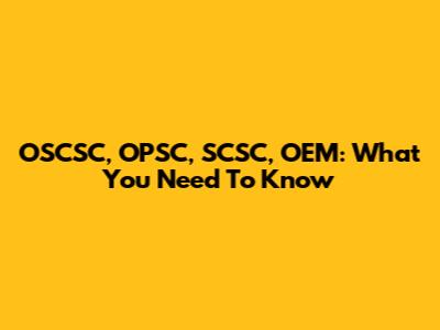 OSCSC, OPSC, SCSC, OEM: What You Need To Know