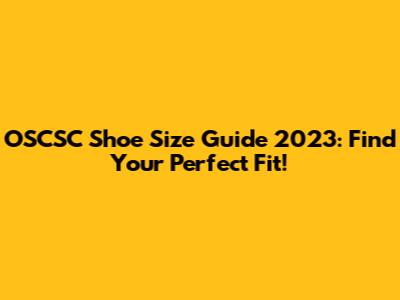 OSCSC Shoe Size Guide 2023: Find Your Perfect Fit!