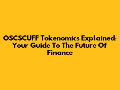 OSCSCUFF Tokenomics Explained: Your Guide To The Future Of Finance