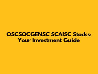 OSCSOCGENSC SCAISC Stocks: Your Investment Guide