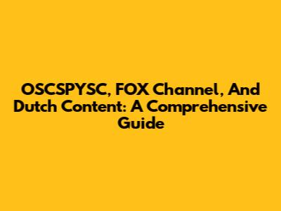 OSCSPYSC, FOX Channel, And Dutch Content: A Comprehensive Guide