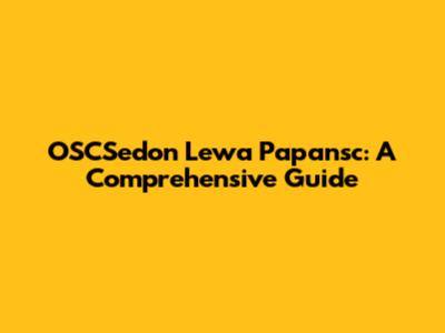 OSCSedon Lewa Papansc: A Comprehensive Guide
