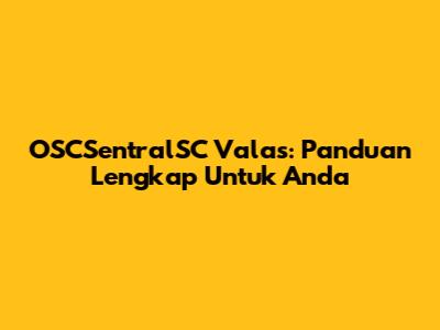OSCSentralSC Valas: Panduan Lengkap Untuk Anda