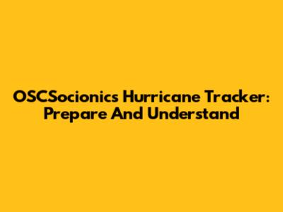 OSCSocionics Hurricane Tracker: Prepare And Understand