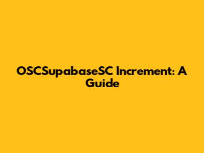OSCSupabaseSC Increment: A Guide