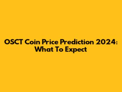 OSCT Coin Price Prediction 2024: What To Expect