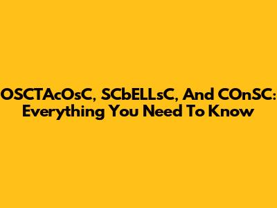 OSCTAcOsC, SCbELLsC, And COnSC: Everything You Need To Know