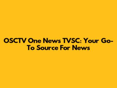 OSCTV One News TVSC: Your Go-To Source For News