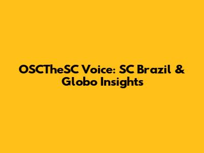 OSCTheSC Voice: SC Brazil & Globo Insights