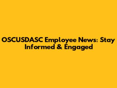 OSCUSDASC Employee News: Stay Informed & Engaged