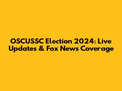 OSCUSSC Election 2024: Live Updates & Fox News Coverage