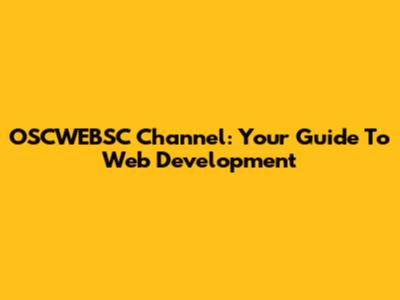OSCWEBSC Channel: Your Guide To Web Development