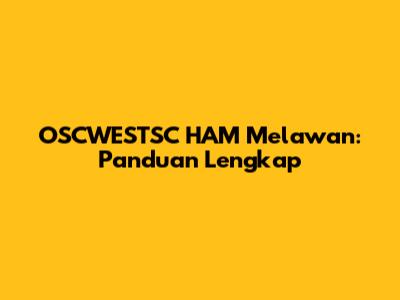 OSCWESTSC HAM Melawan: Panduan Lengkap