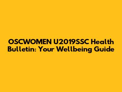 OSCWOMEN U2019SSC Health Bulletin: Your Wellbeing Guide