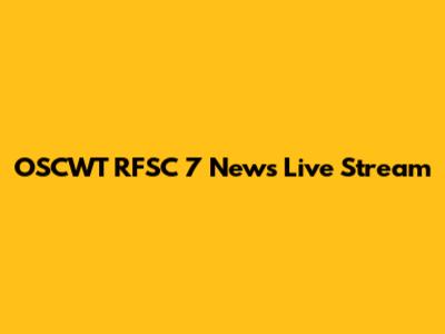 OSCWT RFSC 7 News Live Stream