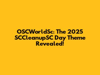 OSCWorldSc: The 2025 SCCleanupSC Day Theme Revealed!