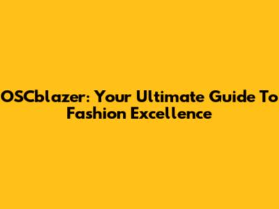 OSCblazer: Your Ultimate Guide To Fashion Excellence