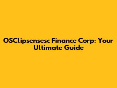 OSClipsensesc Finance Corp: Your Ultimate Guide
