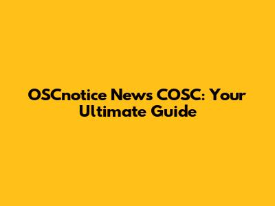 OSCnotice News COSC: Your Ultimate Guide