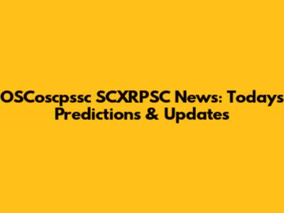 OSCoscpssc SCXRPSC News: Today's Predictions & Updates