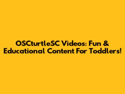 OSCturtleSC Videos: Fun & Educational Content For Toddlers!