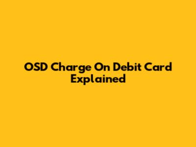OSD Charge On Debit Card Explained
