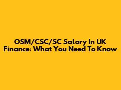 OSM/CSC/SC Salary In UK Finance: What You Need To Know