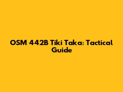 OSM 442B Tiki Taka: Tactical Guide
